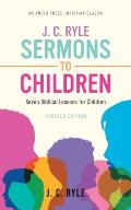 J. C. Ryle Sermons to Children: Seven Biblical Lessons for Children