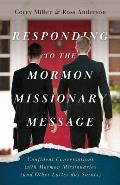 Responding to the Mormon Missionary Message: Confident Conversations with Mormon Missionaries (and Other Latter-day Saints)