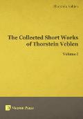 The Collected Short Works of Thorstein Veblen - Volume I