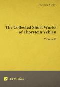 The Collected Short Works of Thorstein Veblen - Volume II