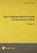 The Collected Short Works of Thorstein Veblen - Volume III