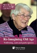 Re-Imagining Old Age: Wellbeing, care and participation