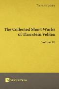 Collected Short Works of Thorstein Veblen - Volume III