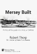 Mersey Built: The Role of Merseyside in the American Civil War (Hardback, Premium Color)