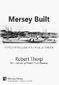 Mersey Built: The Role of Merseyside in the American Civil War (Hardback, B&W Edition)