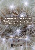 To Know as I Am Known: The Communion of the Saints and the Ontology of Love