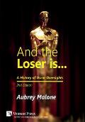 And the Loser is: A History of Oscar Oversights: 2nd Edition