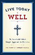Live Today Well St Francis de Saless Simple Approach to Holiness