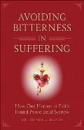 Avoiding Bitterness in Suffering How Our Heroes in Faith Found Peace Amid Sorrow