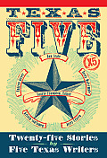 Texas 5 X 5: Twenty-Five Stories by Five Texas Writers