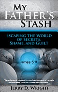 My Father's Stash: Escaping the World of Secrets, Shame, and Guilt