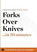 Summary Forks Over Knives in 30 Minutes A Concise Summary of Gene Stones Bestselling Book