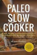 Paleo Slow Cooker 75 Easy Healthy & Delicious Gluten Free Paleo Slow Cooker Recipes for a Paleo Diet