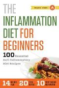 Inflammation Diet for Beginners 100 Essential Anti Inflammatory Diet Recipes