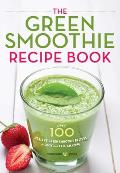 Green Smoothie Recipe Book Over 100 Healthy Green Smoothie Recipes to Look & Feel Amazing