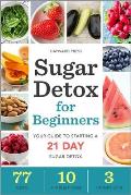 Sugar Detox for Beginners: Your Guide to Starting a 21-Day Sugar Detox