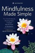 Mindfulness Made Simple: An Introduction to Finding Calm Through Mindfulness & Meditation