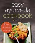 Easy Ayurveda Cookbook 30 Minute Recipes to Balance Your Body Eat Well & Still Have Time to Live Your Life