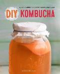 DIY Kombucha: 60 Nourishing Tonics for Health & Happiness