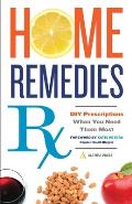Home Remedies RX DIY Prescriptions When You Need Them Most
