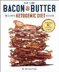 Bacon & Butter The Ultimate Ketogenic Diet Cookbook
