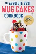Absolute Best Mug Cakes Cookbook 100 Family Friendly Microwave Cakes
