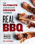 Real BBQ The Ultimate Step By Step Smoker Cookbook
