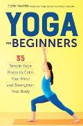 Yoga for Beginners Simple Yoga Poses to Calm Your Mind & Strengthen Your Body
