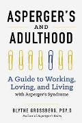 Aspergers & Adulthood A Guide to Working Loving & Living with Aspergers Syndrome