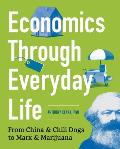 Economics Through Everyday Life From China & Chili Dogs to Marx & Marijuana