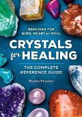 Crystals for Healing The Complete Reference Guide With Over 200 Remedies for Mind Heart & Soul