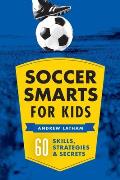 Soccer Smarts 60 Skills Strategies & Secrets