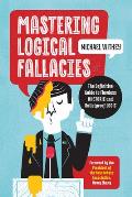 Mastering Logical Fallacies The Most Common Uses & Abuses of Logic & Rhetoric