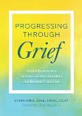Progressing Through Grief Guided Exercises to Understand Your Emotions & Recover from Loss