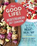 Good Life Mediterranean Diet Cookbook Eat Drink & Live a Heart Healthy Lifestyle
