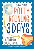 Potty Training in 3 Days The Step by Step Plan for a Clean Break from Dirty Diapers