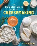 Beginners Guide to Cheese Making Easy Recipes & Lessons to Make Your Own Handcrafted Cheeses