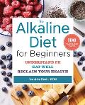 Alkaline Diet for Beginners Understand PH Eat Well & Reclaim Your Health