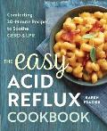 Easy Acid Reflux Cookbook Comforting 30 Minute Recipes to Soothe Gerd & Lpr