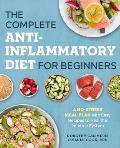 The Complete Anti-Inflammatory Diet for Beginners: A No-Stress Meal Plan with Easy Recipes to Heal the Immune System
