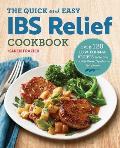 Quick & Easy Ibs Relief Cookbook Over 120 Low Fodmap Recipes to Soothe Irritable Bowel Syndrome Symptoms
