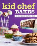 Kid Chef Bakes: the Kids' Cookbook for Aspiring Bakers