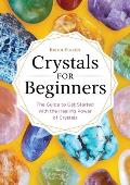 Crystals for Beginners The Guide to Get Started with the Healing Power of Crystals