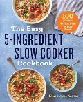 Easy 5 Ingredient Slow Cooker Cookbook 100 Delicious No Fuss Meals for Busy People