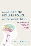Accessing the Healing Power of the Vagus Nerve Self Help Exercises for Anxiety Depression Trauma & Autism