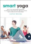 Smart Yoga Apply the Alexander Technique to Enhance Your Practice Prevent Injury & Increase Body Awareness