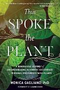 Thus Spoke the Plant A Remarkable Journey of Groundbreaking Scientific Discoveries & Personal Encounters with Plants