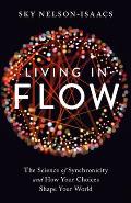 Living in Flow The Science of Synchronicity & How Your Choices Shape Your World