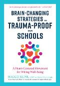 Brain-Changing Strategies to Trauma-Proof Our Schools: A Heart-Centered Movement for Wiring Well-Being