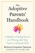 Adoptive Parents Handbook A Guide to Healing Trauma & Thriving with Your Foster or Adopted Child